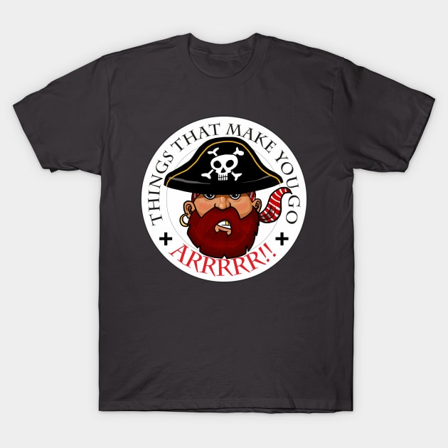 Things That Make You Go Arrrrr! T-Shirt by Tanja Kosta